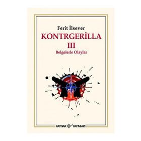 KONTRGERILLA III BELGELERLE OLAYLAR - FERIT İLSEVER