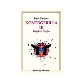 KONTRGERILLA III BELGELERLE OLAYLAR - FERIT İLSEVER
