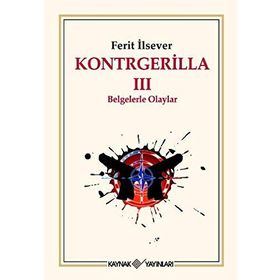 KONTRGERILLA III BELGELERLE OLAYLAR - FERIT İLSEVER