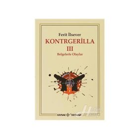 KONTRGERILLA III BELGELERLE OLAYLAR - FERIT İLSEVER
