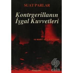 KONTRGERİLLANIN İŞGAL KUVVETLERI -16 MART 1978 KATLİAMI- - SUAT PARLAR