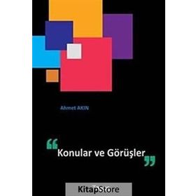 KONULAR VE GÖRÜŞLER - AHMET AKIN