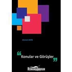 KONULAR VE GÖRÜŞLER - AHMET AKIN
