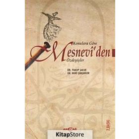 Konulara Göre Mesnevi’den Özdeyişler - Nuri Şimşekler Yrd. Doç. Dr. Yakup Şafak