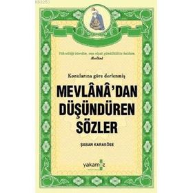 KONULARINA GÖRE DERLENMİŞ MEVLANA'DAN DÜŞÜNDÜREN SÖZLER - ŞABAN KARAKÖSE