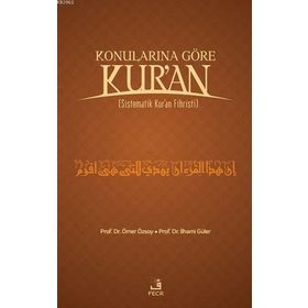 KONULARINA GÖRE KUR`AN SISTEMATIK KUR`AN FIHRISTI - ÖMER ÖZSOY; İLHAMİ GÜLER