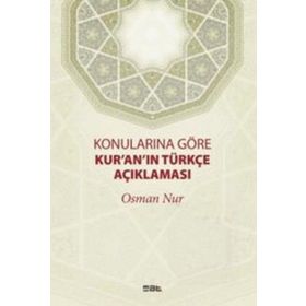 Konularına Göre Kur’an’ın Türkçe Açıklaması - Osman Nur