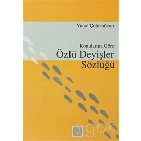 Konularına Göre Özlü Deyişler Sözlüğü - Yusuf Çotuksöken