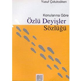 Konularına Göre Özlü Deyişler Sözlüğü - Yusuf Çotuksöken