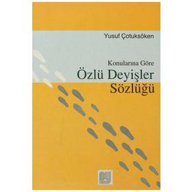 Konularına Göre Özlü Deyişler Sözlüğü - Yusuf Çotuksöken