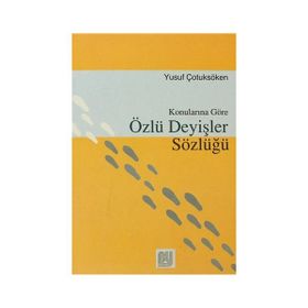 Konularına Göre Özlü Deyişler Sözlüğü - Yusuf Çotuksöken
