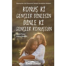 Konuş ki Gençler Dinlesin Dinle Konuşsun - Adele Faber Elaine Mazlish