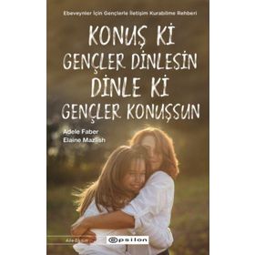 Konuş ki Gençler Dinlesin Dinle Konuşsun - Adele Faber Elaine Mazlish