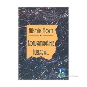 KONUŞAMADIĞIMIZ TÜRKÇE VE... - HÜSEYİN MOVIT