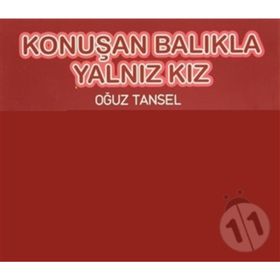 KONUŞAN BALIKLA YALNIZ KIZ - OĞUZ TANSEL