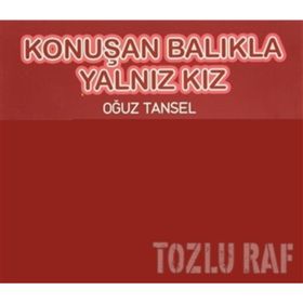 KONUŞAN BALIKLA YALNIZ KIZ - OĞUZ TANSEL