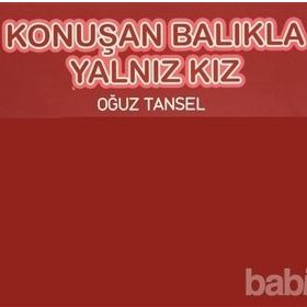 KONUŞAN BALIKLA YALNIZ KIZ - OĞUZ TANSEL