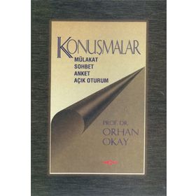 KONUŞMALAR MÜLAKAT SOHBET ANKET AÇIK OTURUM - ORHAN OKAY