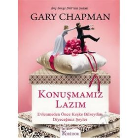 KONUŞMAMIZ LAZIM EVLENMEDEN ÖNCE KEŞKE BILSEYDIM DIYECEĞINIZ ŞEYLER - GARY CHAPMAN