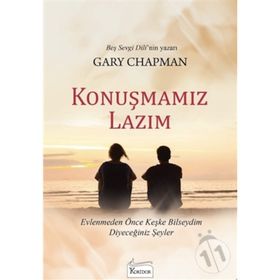 KONUŞMAMIZ LAZIM EVLENMEDEN ÖNCE KEŞKE BILSEYDIM DIYECEĞINIZ ŞEYLER - GARY CHAPMAN