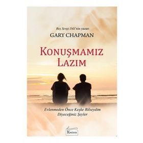 KONUŞMAMIZ LAZIM EVLENMEDEN ÖNCE KEŞKE BILSEYDIM DIYECEĞINIZ ŞEYLER - GARY CHAPMAN