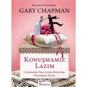 KONUŞMAMIZ LAZIM EVLENMEDEN ÖNCE KEŞKE BILSEYDIM DIYECEĞINIZ ŞEYLER - GARY CHAPMAN