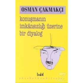 Konuşmanın İmkansızlığı Üzerine Bir Diyalog - Osman Çakmakçi