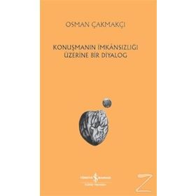 Konuşmanın İmkansızlığı Üzerine Bir Diyalog - Osman Çakmakçi