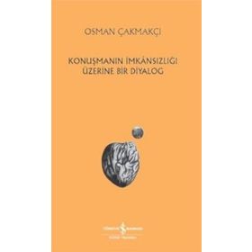 Konuşmanın İmkansızlığı Üzerine Bir Diyalog - Osman Çakmakçi