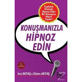 Konuşmanızla Hipnoz Edin - Özlem Aktaş İnci Aktaş