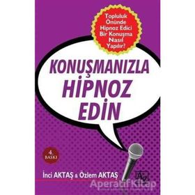 Konuşmanızla Hipnoz Edin - Özlem Aktaş İnci Aktaş