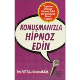 Konuşmanızla Hipnoz Edin - Özlem Aktaş İnci Aktaş