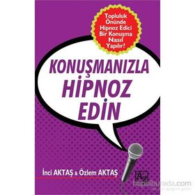 Konuşmanızla Hipnoz Edin - Özlem Aktaş İnci Aktaş