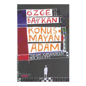KONUŞMAYAN ADAM YAŞAMI KAPSAMAYAN BIR ANLATI - ÖZGE BAYKAN