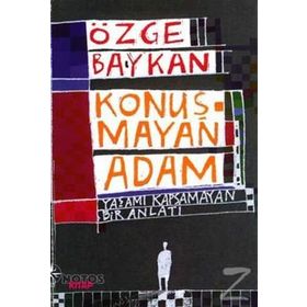 KONUŞMAYAN ADAM YAŞAMI KAPSAMAYAN BIR ANLATI - ÖZGE BAYKAN