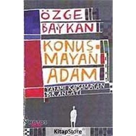 KONUŞMAYAN ADAM YAŞAMI KAPSAMAYAN BIR ANLATI - ÖZGE BAYKAN