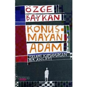 KONUŞMAYAN ADAM YAŞAMI KAPSAMAYAN BIR ANLATI - ÖZGE BAYKAN
