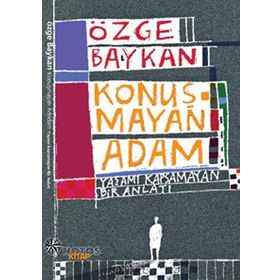 KONUŞMAYAN ADAM YAŞAMI KAPSAMAYAN BIR ANLATI - ÖZGE BAYKAN