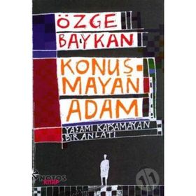 KONUŞMAYAN ADAM YAŞAMI KAPSAMAYAN BIR ANLATI - ÖZGE BAYKAN