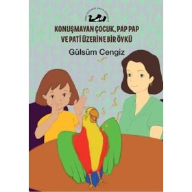 Konuşmayan Çocuk Pap Pap ve Pati Üzerine Bir Öykü - Gülsüm Cengiz