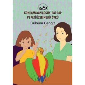 Konuşmayan Çocuk Pap Pap ve Pati Üzerine Bir Öykü - Gülsüm Cengiz