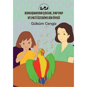 Konuşmayan Çocuk Pap Pap ve Pati Üzerine Bir Öykü - Gülsüm Cengiz