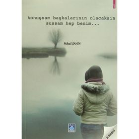 KONUŞSAM BAŞKALARININ OLACAKSIN SUSSAM HEP BENIM - MIKAIL ŞAHİN