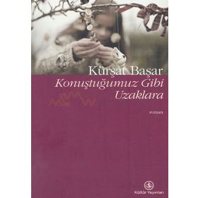 KONUŞTUĞUMUZ GIBI UZAKLARA - KÜRŞAT BAŞAR