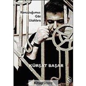 KONUŞTUĞUMUZ GIBI UZAKLARA - KÜRŞAT BAŞAR