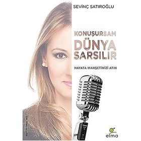 Konuşursam Dünya Sarsılır Hayata Manşetinizi Atın Sevinç Satıroğlu