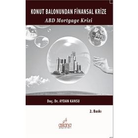 KONUT BALONUNDAN FINANSAL KRIZE ABD MORTGAGE KRIZI - AYDAN KANSU