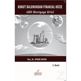 KONUT BALONUNDAN FINANSAL KRIZE ABD MORTGAGE KRIZI - AYDAN KANSU