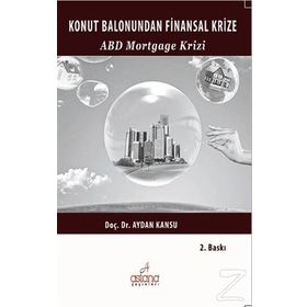 KONUT BALONUNDAN FINANSAL KRIZE ABD MORTGAGE KRIZI - AYDAN KANSU