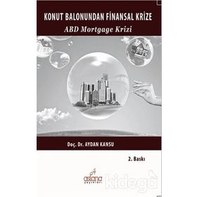 KONUT BALONUNDAN FINANSAL KRIZE ABD MORTGAGE KRIZI - AYDAN KANSU